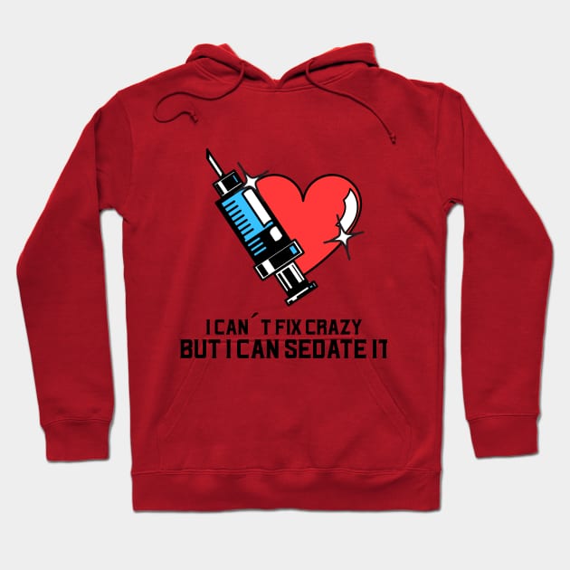 I can´t fix crazy but I can sedate it Hoodie by Avetinthemaking